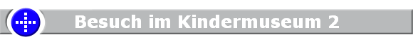 Besuch im Kindermuseum 2