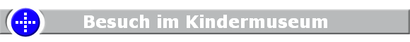 Besuch im Kindermuseum